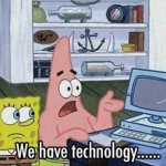 We have technology