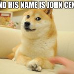 i got bored | AND HIS NAME IS JOHN CENA | image tagged in memes,doge 2,doge,bored,funny memes | made w/ Imgflip meme maker