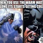 No no stay with me | WHEN YOU USE THE WARM WATER SO LONG ITS STARTS GETING COLDER | image tagged in no no stay with me | made w/ Imgflip meme maker