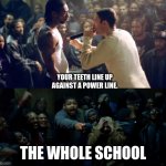 Rap Battles in school be like | YOUR TEETH LINE UP AGAINST A POWER LINE. THE WHOLE SCHOOL | image tagged in 8 mile rap battle | made w/ Imgflip meme maker