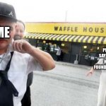 Therapy is needed | ME; PEOPLE WHO SAY ¨THE WAFFLE HOUSE HAS FOUND ITS NEW HOST¨ | image tagged in waffle house,oh god why,therapy,the waffle house has found its new host,why are you reading this | made w/ Imgflip meme maker