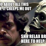 AI Yoda Just Here To Help | I DUNNO ABOUT ALL THIS A.I. STUFF. IT CREEPS ME OUT; SHH RELAX BRO. JUST HERE TO HELP, WE ARE | image tagged in creepy ai yoda | made w/ Imgflip meme maker