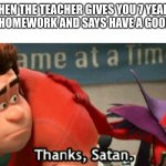 Thanks Satan | WHEN THE TEACHER GIVES YOU 7 YEARS' WORTH OF HOMEWORK AND SAYS HAVE A GOOD WEEKEND | image tagged in thanks satan | made w/ Imgflip meme maker