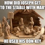 Nativity | HOW DID JOSEPH GET INTO THE STABLE WITH MARY? HE USED HIS DON-KEY | image tagged in nativity,dad joke | made w/ Imgflip meme maker