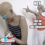 Do you have fake jordans!!!!!!11111! | HEY; THIS MF GOT THE FAKE JORADANS | image tagged in this mf paid for twitter meme format | made w/ Imgflip meme maker