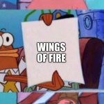 BURN THE BOOKS! BRUN THEM! | ME; WINGS OF FIRE; ME | image tagged in scared patrick,books,why not,why me | made w/ Imgflip meme maker