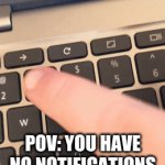 Relatable? | POV: YOU HAVE NO NOTIFICATIONS AND YOUR BORED ON IMG FLIP: | image tagged in gifs,img flip,imgflip,imgflip community,notifications | made w/ Imgflip video-to-gif maker