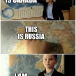 Kid and map | THIS IS CANADA; THIS IS RUSSIA; I AM AMRICAN | image tagged in kid and map | made w/ Imgflip meme maker