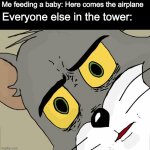 Unsettled Tom Meme | Me feeding a baby: Here comes the airplane Everyone else in the tower: | image tagged in memes,unsettled tom,funny,gifs | made w/ Imgflip meme maker