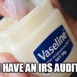 IRS | I HAVE AN IRS AUDIT | image tagged in irs | made w/ Imgflip meme maker