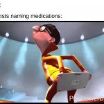 cool title | nobody:; pharmacists naming medications: | image tagged in vector keyboard,medicine,doctor,pharmacy | made w/ Imgflip meme maker