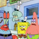 e    h | EH | image tagged in spongebob | made w/ Imgflip meme maker