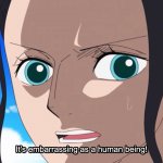 Nico Robin “It’s embarrassing as a human being!”