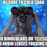 Comet viewing night sky binoculars telescope astronomy moon cold soak | BE SURE TO COLD SOAK; YOUR BINOCULARS OR TELESCOPE TO AVOID LENSES FOGGING UP | image tagged in moon,comet,astronomy,tip,night sky,cold soak | made w/ Imgflip meme maker