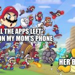 "WHY IS MY BATTERY GOING DOWN SO FAST" | ALL THE APPS LEFT OPEN ON MY MOM'S PHONE; HER BATTERY | image tagged in mario army | made w/ Imgflip meme maker