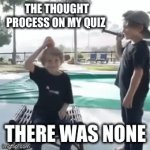 No brain quiz | THE THOUGHT PROCESS ON MY QUIZ; THERE WAS NONE | image tagged in gifs,baseball,school,quiz | made w/ Imgflip video-to-gif maker