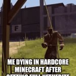 Tf2 | ME DYING IN HARDCORE MINECRAFT AFTER GETTING FULL NETHERITE | image tagged in gifs,tf2 | made w/ Imgflip video-to-gif maker