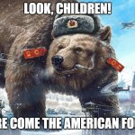 POKING THE BEAR | LOOK, CHILDREN! HERE COME THE AMERICAN FOOLS | image tagged in russian bear | made w/ Imgflip meme maker