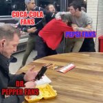 I like Dr. Pepper | COCA-COLA FANS; PEPSI FANS; DR. PEPPER FANS | image tagged in fighting,soda,coca cola,pepsi,dr pepper,memes | made w/ Imgflip meme maker
