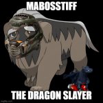 mabosstiff | MABOSSTIFF; THE DRAGON SLAYER | image tagged in pokemon dog | made w/ Imgflip meme maker