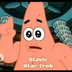 Patrick Says | Slavic Star Trek | image tagged in memes,patrick says,slavic,slavic star trek | made w/ Imgflip meme maker