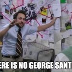 George Santos | THERE IS NO GEORGE SANTOS! | image tagged in pepe silvia | made w/ Imgflip meme maker