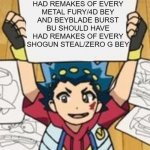 VALT'S DRAWINGS | BEYBLADE BURST DB SHOULD HAVE HAD REMAKES OF EVERY METAL FURY/4D BEY AND BEYBLADE BURST BU SHOULD HAVE HAD REMAKES OF EVERY SHOGUN STEAL/ZERO G BEY | image tagged in valt's drawings | made w/ Imgflip meme maker