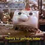 There's no garbage today meme
