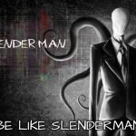 Be like Slenderman