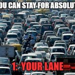 Heavy Traffic | PLACES YOU CAN STAY FOR ABSOLUTELY FREE! 1:  YOUR LANE | image tagged in heavy traffic | made w/ Imgflip meme maker