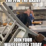 Waffle House Wendy | THE FEW THE BRAVE; JOIN YOUR WAFFLEHOUSE TODAY | image tagged in waffle house wendy | made w/ Imgflip meme maker