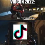 Why... why did humanity create this demon? | PEOPLE AT VIDCON 2022: | image tagged in everywhere i go i see his face,tiktok,tiktok sucks,tiktok logo | made w/ Imgflip meme maker