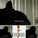 That thing scares me | SCP-173 | image tagged in that thing scares me | made w/ Imgflip meme maker