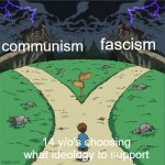 two path | communism; fascism; 14 y/o's choosing what ideology to support | image tagged in two path,memes | made w/ Imgflip meme maker