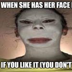 My mom when she has her face mask on | MY MOM WHEN SHE HAS HER FACE MASK ON; UPVOTES IF YOU LIKE IT (YOU DON'T HAVE TO) | image tagged in sun screen eater in real life,funny,fun,cool,cool memes,sun screen eater | made w/ Imgflip meme maker