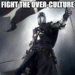 deus vult | FIGHT THE OVER-CULTURE | image tagged in deus vult | made w/ Imgflip meme maker