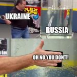 water tank leaking fix | UKRAINE; RUSSIA; OH NO YOU DON'T! | image tagged in water tank leaking fix | made w/ Imgflip meme maker