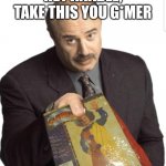 Dr Phil gives Anadelkiko she forgot ? | HEY ANADEL, TAKE THIS YOU G*MER | image tagged in dr phil clown costume | made w/ Imgflip meme maker