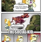 at school | I DO MY HOMEWORK ON TIME; THE SOCIAL KID: | image tagged in is this much violence really necessary | made w/ Imgflip meme maker