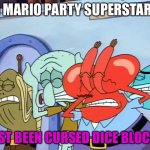 Plug ears | IN MARIO PARTY SUPERSTARS:; I JUST BEEN CURSED DICE BLOCKED | image tagged in plug ears,spongebob,super mario,mario party,super smash bros,memes | made w/ Imgflip meme maker