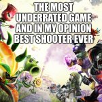 Let's hold EA hostage until they update this game | THE MOST UNDERRATED GAME
AND IN MY OPINION BEST SHOOTER EVER | image tagged in pvz gw2 | made w/ Imgflip meme maker