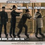 Hasbro OGL I won too (Old Fashioned Pickpocket) | ↓LITERALLYEVERYBODY                                               
                                         HASBRO↓  OGL↓ CREATORS↓; "OK YOU WON...BUT I WON TOO." ⤻ | image tagged in old fashioned pickpocket,dnd,tabletop,ogl,hasbro,wotc | made w/ Imgflip meme maker