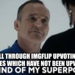 It’s kind of my superpower | I SCROLL THROUGH IMGFLIP UPVOTING OLD GOOD MEMES WHICH HAVE NOT BEEN UPVOTED YET. | image tagged in it s kind of my superpower | made w/ Imgflip meme maker