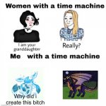 Why did i create moonlight, she's basically dead | Why did i create this bitch | image tagged in men with a time machine | made w/ Imgflip meme maker