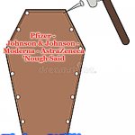 Nail in the Coffin | Pfizer - 
Johnson & Johnson - 
Moderna - AstraZeneca


'Nough Said; Elaina Williams | image tagged in nail in the coffin | made w/ Imgflip meme maker