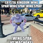 Wing and the crystal kingdom movie trailer 2 | EVERYONE IN THE CRYSTAL KINGDOM: WING SPAN! WING SPAN! WING SPAN! (WING SPAN VS MACHOKE) | image tagged in machoke,movie | made w/ Imgflip meme maker