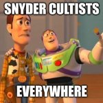 TOYSTORY EVERYWHERE | SNYDER CULTISTS EVERYWHERE | image tagged in toystory everywhere | made w/ Imgflip meme maker