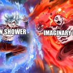 You do this to? | IMAGINARY OPPONENT; ME ON SHOWER | image tagged in versus,goku,fun,shower,argument | made w/ Imgflip meme maker