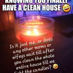 If you know you know ;) | THE LAST STEP TO KNOWING YOU FINALLY HAVE A CLEAN HOUSE 🤣 | image tagged in memesforyou | made w/ Imgflip meme maker