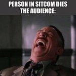 laughing guy | PERSON IN SITCOM DIES
THE AUDIENCE: | image tagged in laughing guy,dumb | made w/ Imgflip meme maker